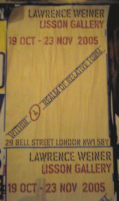 Lawrence Weiner - Within A Realm of Relative Form, Lisson Gallery, London, 19 October - 23 November 2005; street poster for exhibition