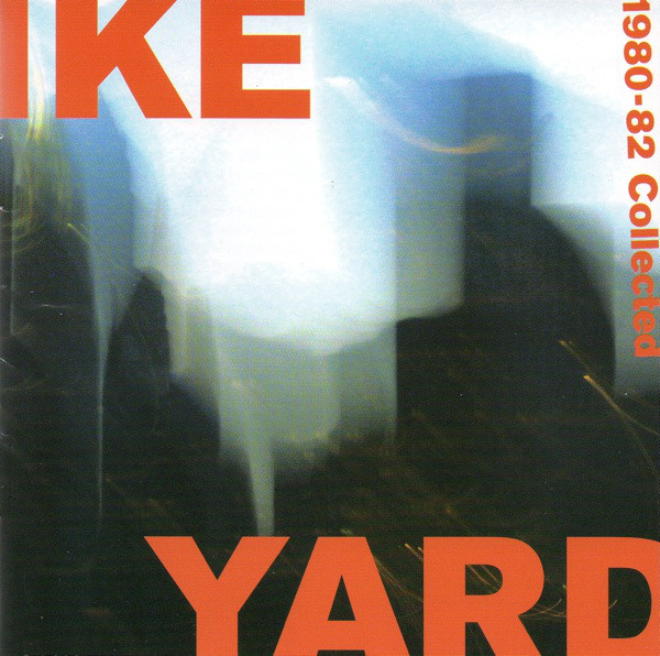 Ike Yard 1980-82 Collected