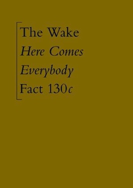 FACT 130 THE WAKE Here Comes Everybody
